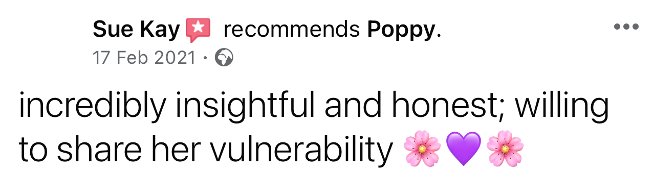 Testimonial image that reads "Your amazing you have given me so much information over the pat 9 months I would never have known. It has changed my life. Am always learning and focus on my emotions and feelings. Thank you poppy x"